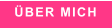 ÜBER MICH