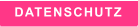 DATENSCHUTZ