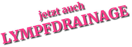 jetzt auch LYMPFDRAINAGE