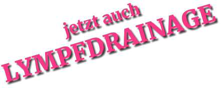 jetzt auch LYMPFDRAINAGE