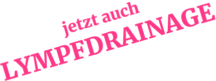 jetzt auch LYMPFDRAINAGE